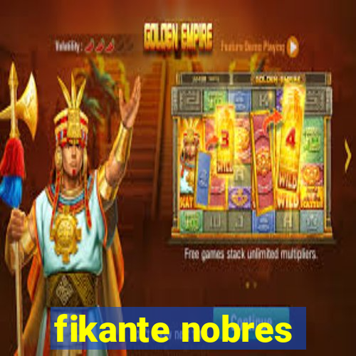 fikante nobres